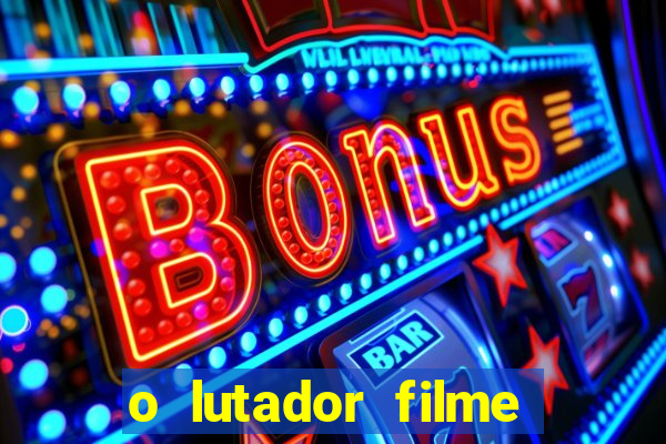o lutador filme completo dublado mega filmes